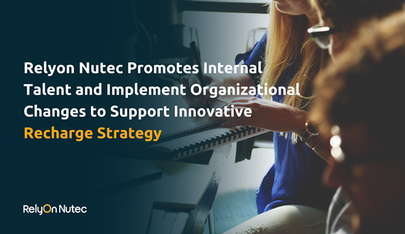 Relyon Nutec Promotes Internal Talent and Implement Organizational Changes to Support Innovative Recharge Strategy